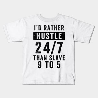 Entrepreneur Gifts Better Hustle 24/7 Than Slave 9 to 5 Kids T-Shirt